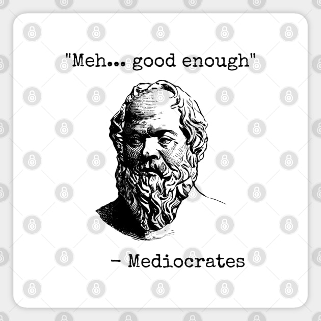 Mediocrates Meh Good Enough Sarcasm Magnet by teecloud